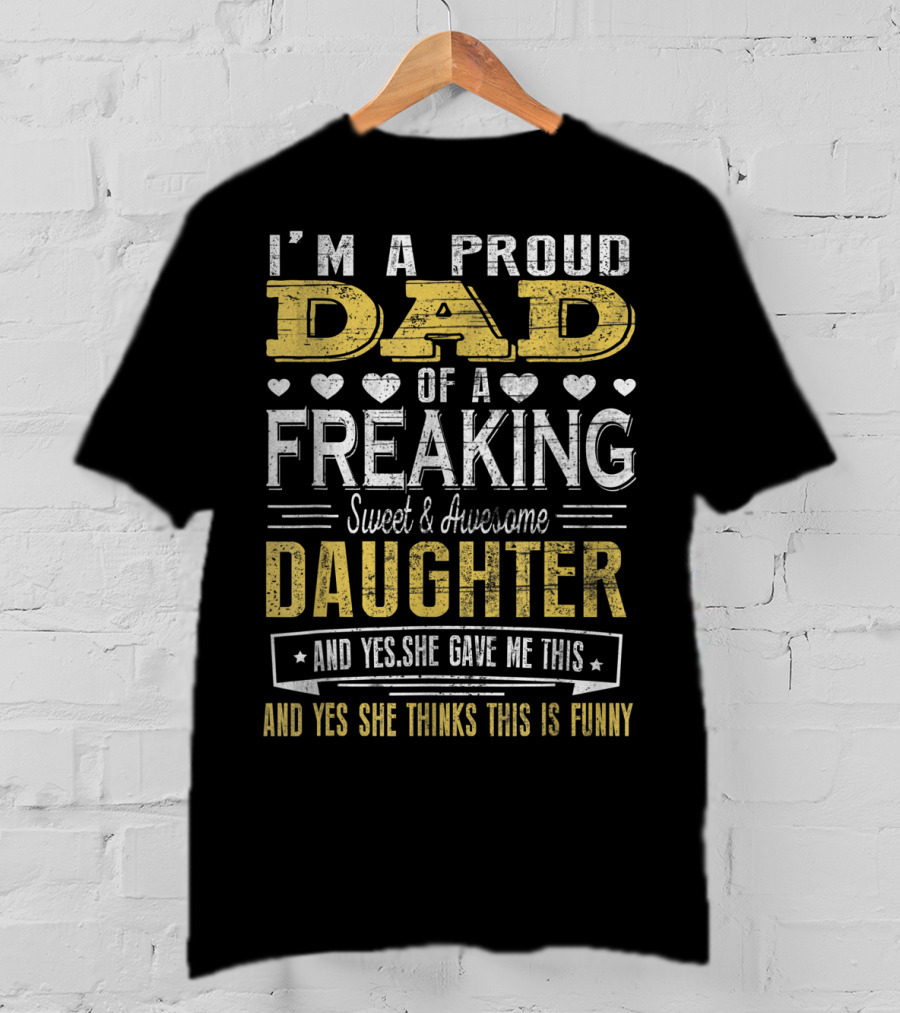 I'M A Proud Dad Of A Freaking Sweet And Awesome Daughter T-Shirt