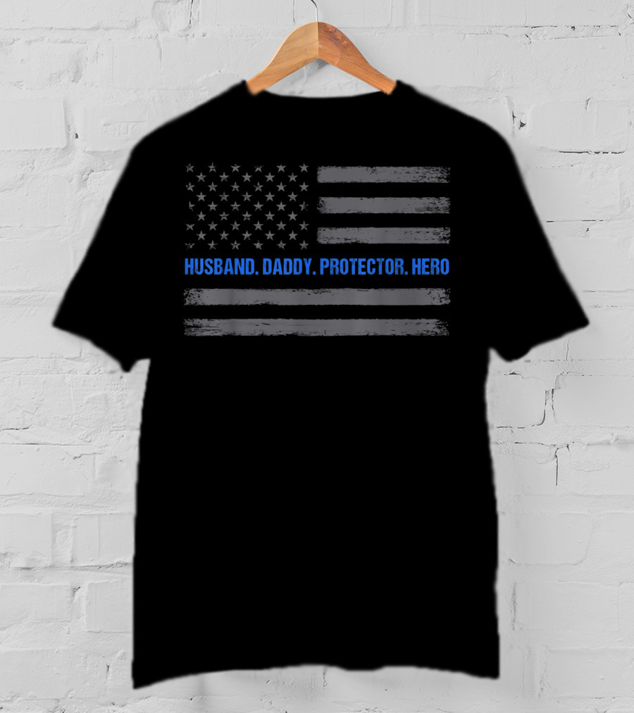 Husband Daddy Protector Hero Thin Blue Line American Flag T-Shirt