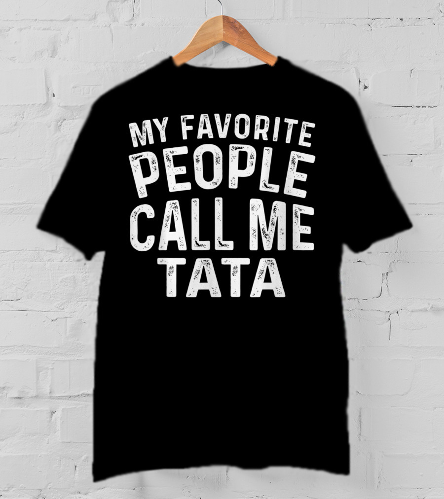 My Favorite People Call Me Tata T-Shirt For Men T-Shirt