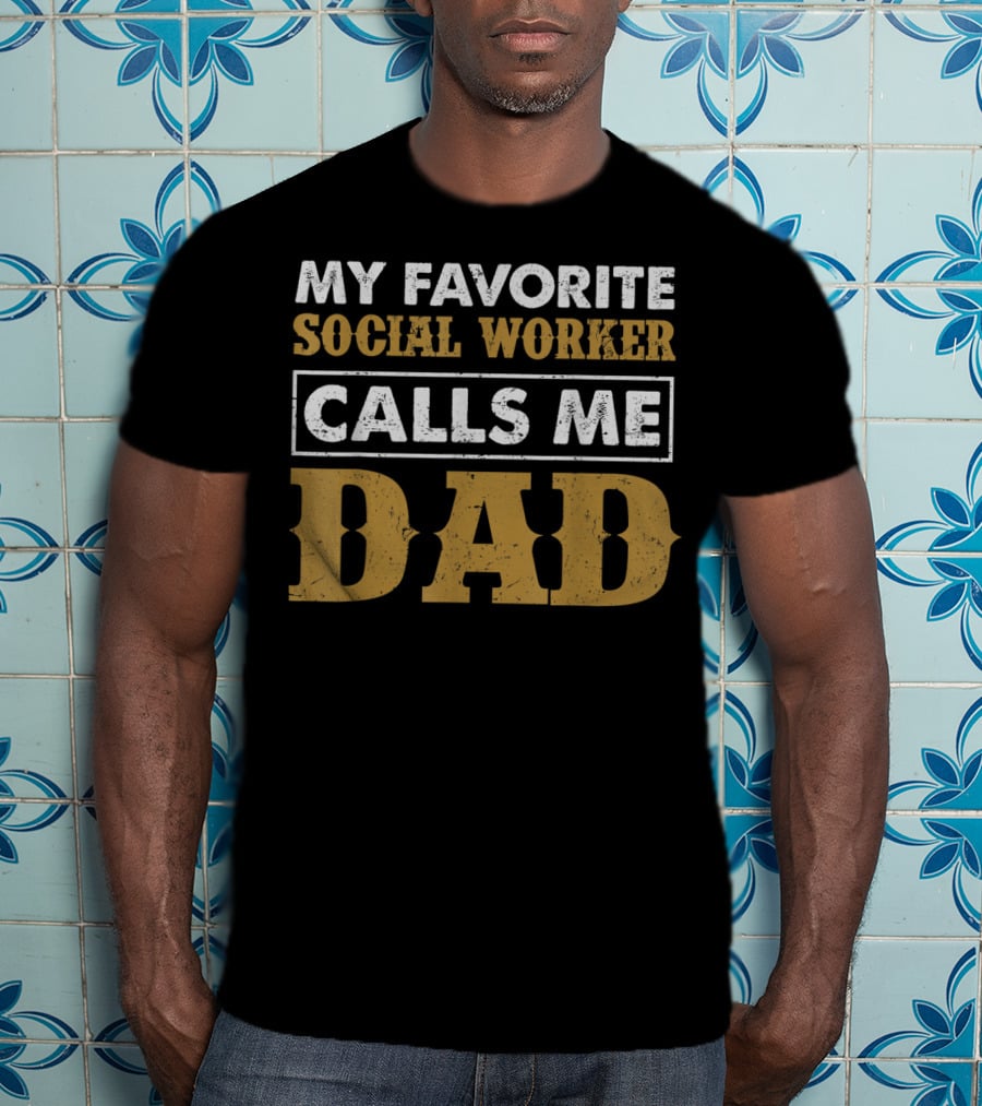 My Favorite Social Worker Calls Me Dad T-Shirt