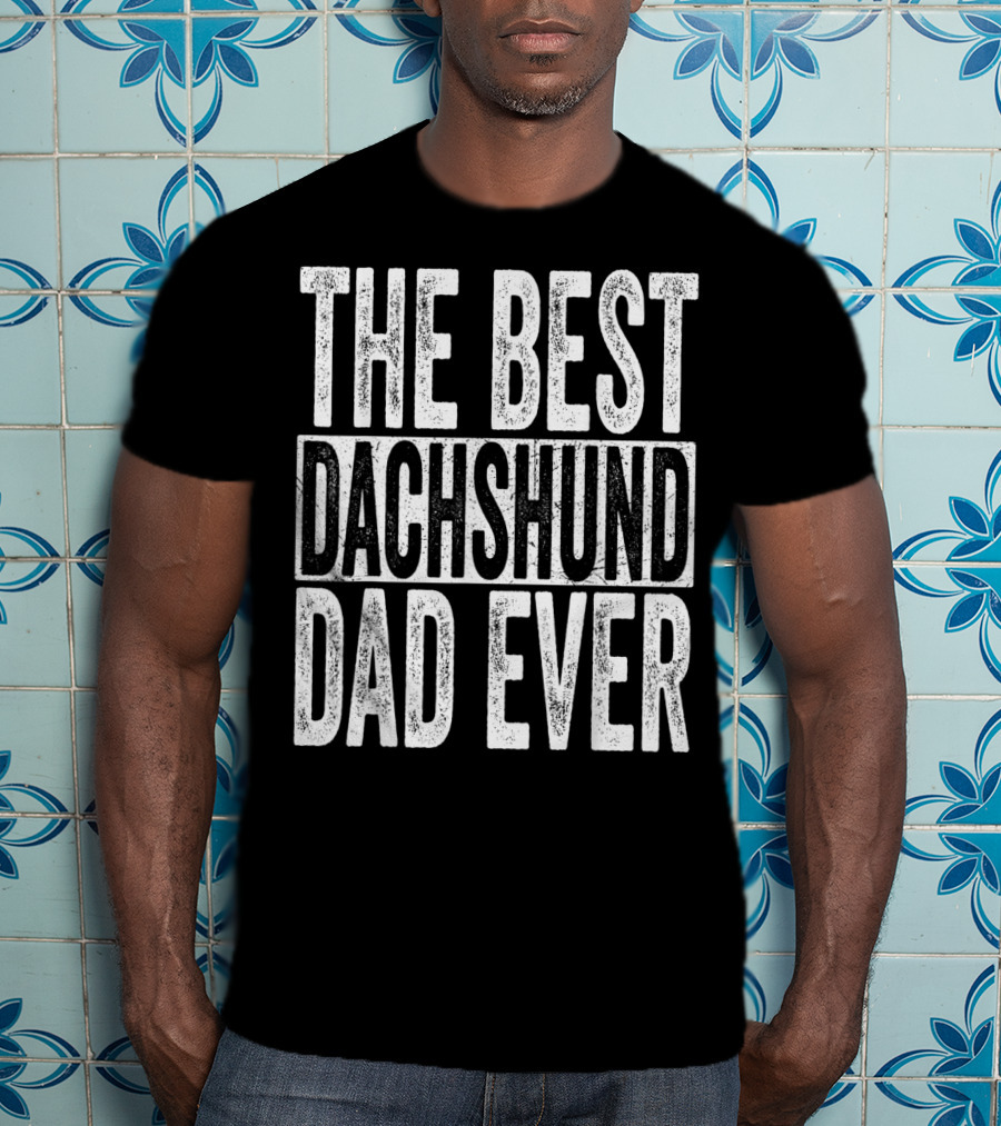 The Best Dachshund Dad Ever Mens Father Dog T-Shirt