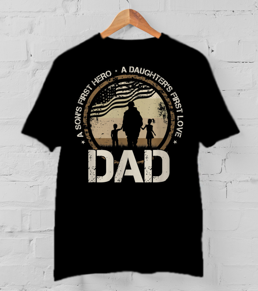 Military Dad A Sons First Hero A Daughters First Love American Flag T-Shirt