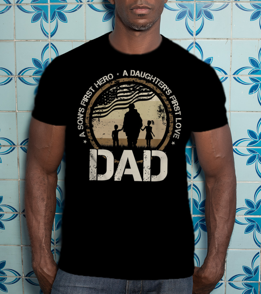 Military Dad A Sons First Hero A Daughters First Love American Flag T-Shirt