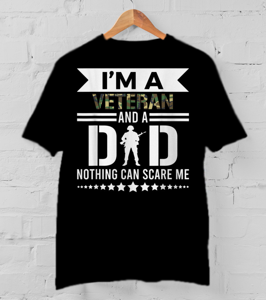 I'm A Veteran And A Dad Nothing Can Scare Me T-Shirt