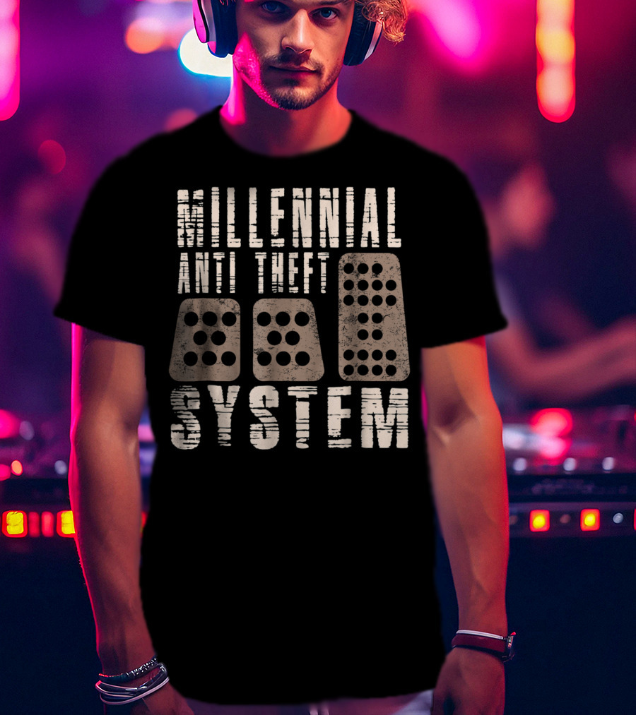 Millennial Anti Theft System Manual Transmission Pedals Humor T-Shirt