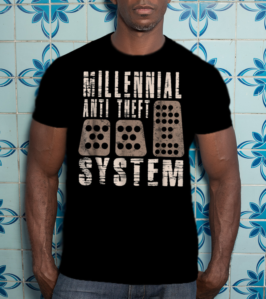 Millennial Anti Theft System Manual Transmission Pedals Humor T-Shirt