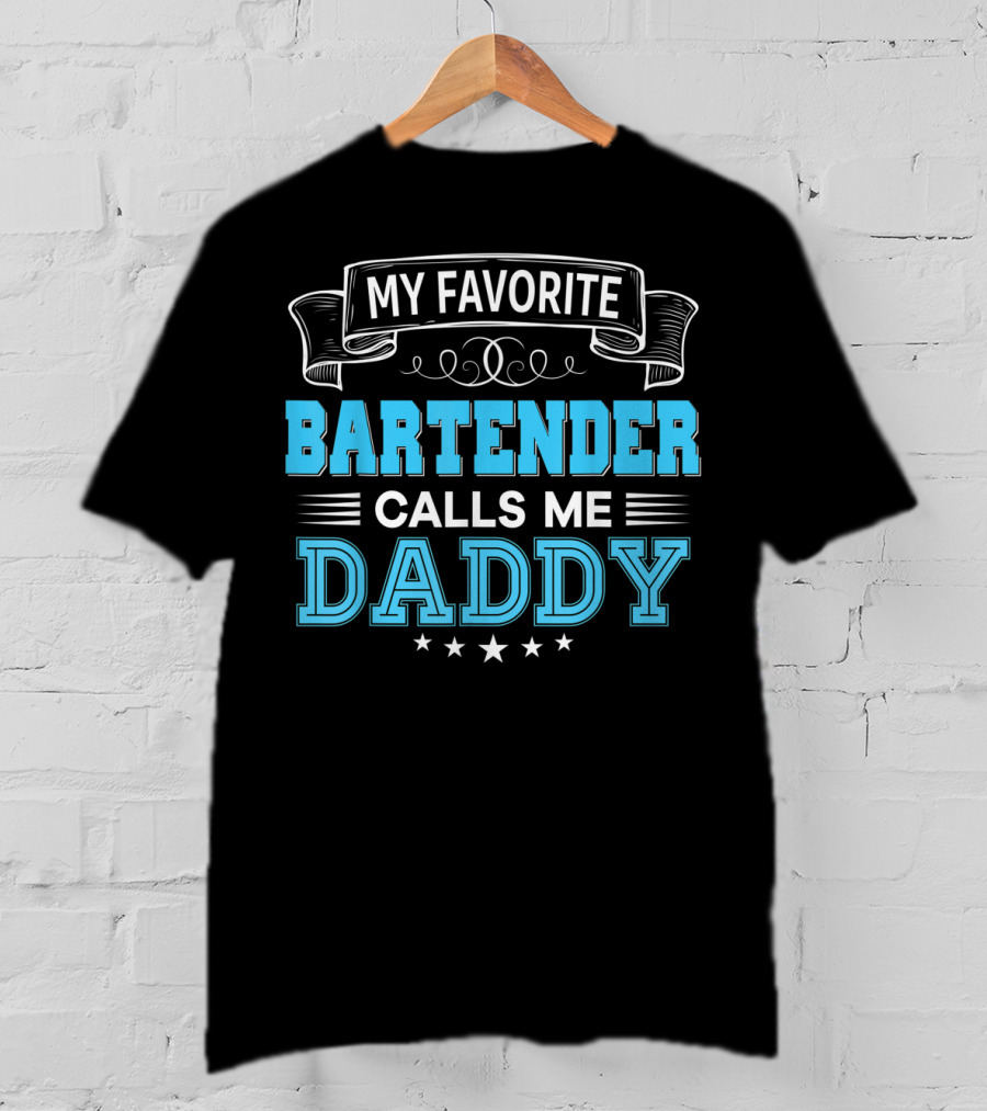 My Favorite Bartender Calls Me Daddy T-Shirt
