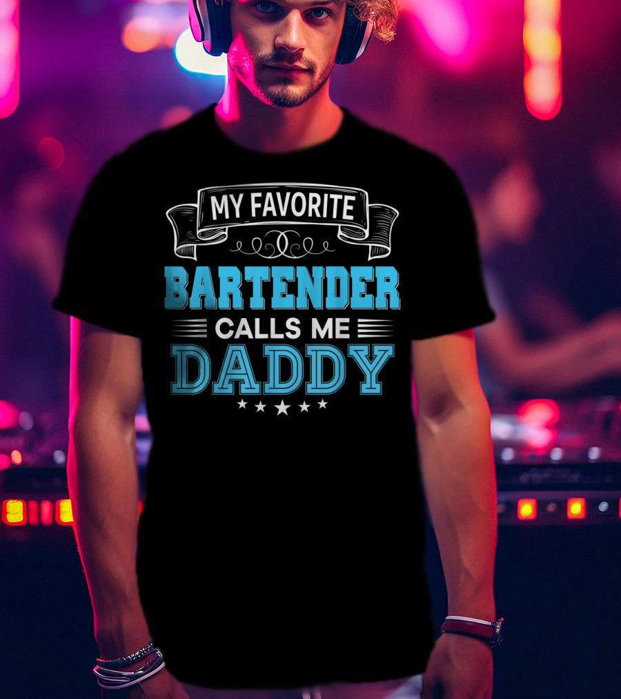 My Favorite Bartender Calls Me Daddy T-Shirt