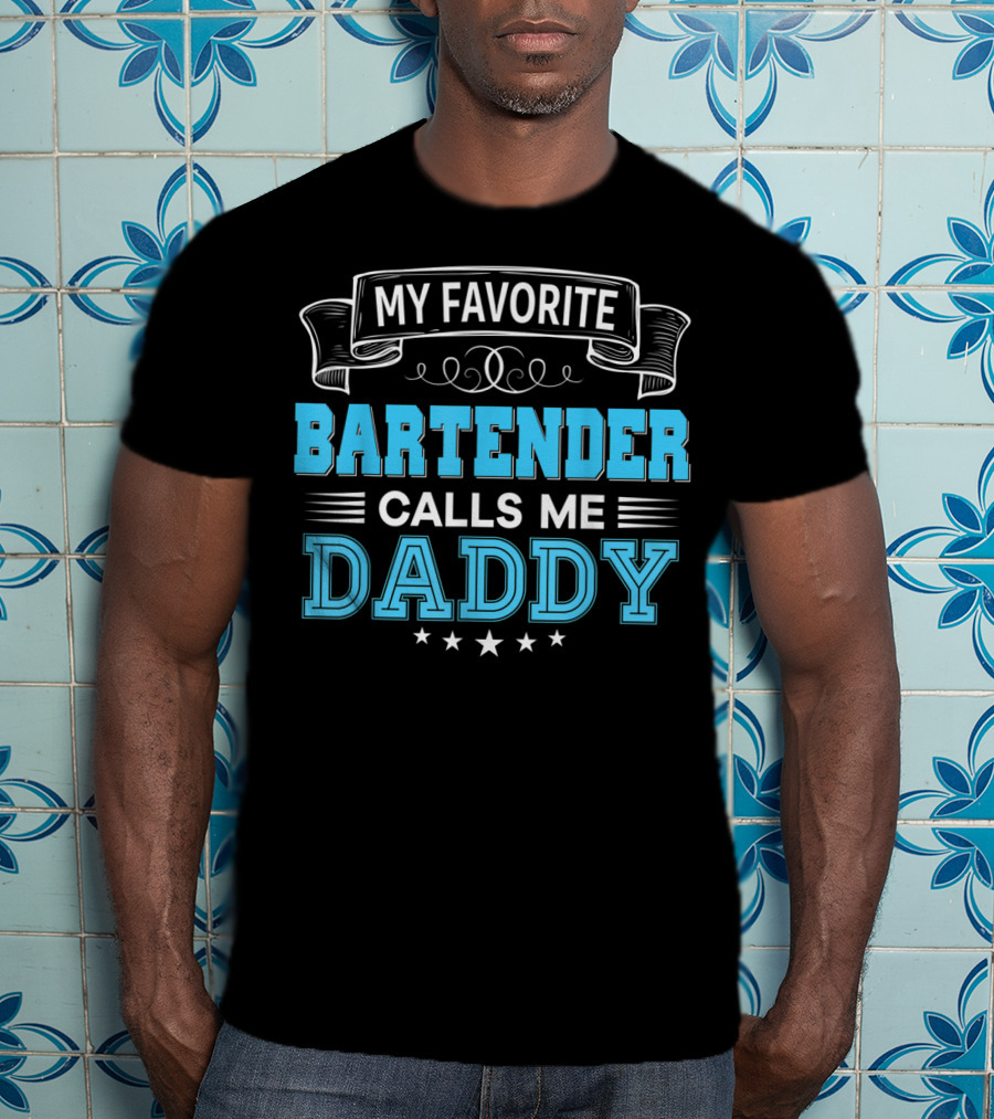 My Favorite Bartender Calls Me Daddy T-Shirt