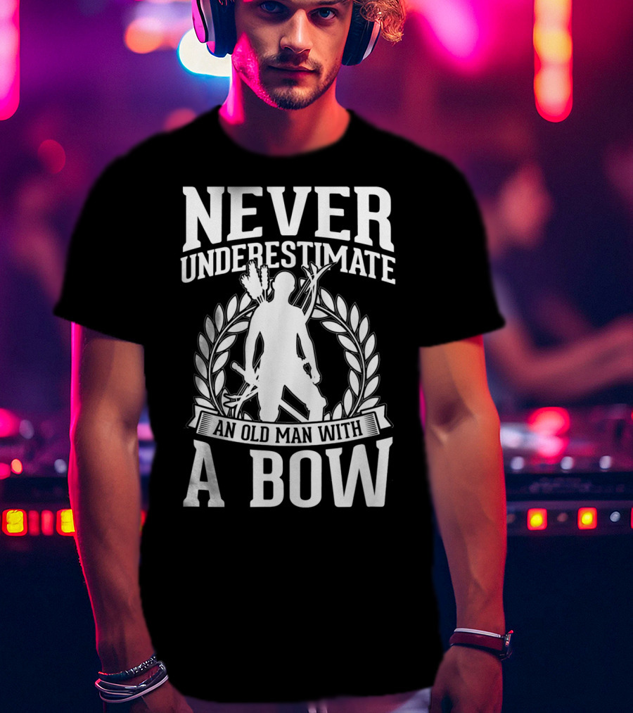 Never Underestimate An Old Man With A Bow Silhouette Archery Laurel Wreath T-Shirt