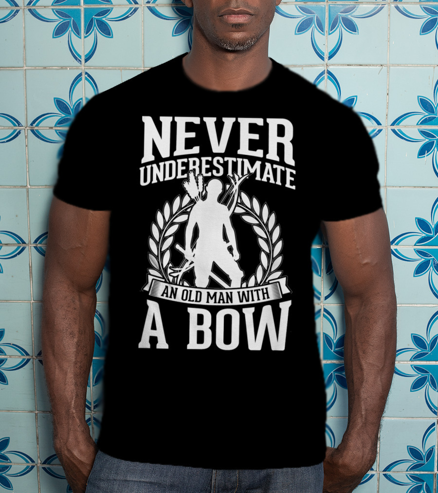 Never Underestimate An Old Man With A Bow Silhouette Archery Laurel Wreath T-Shirt