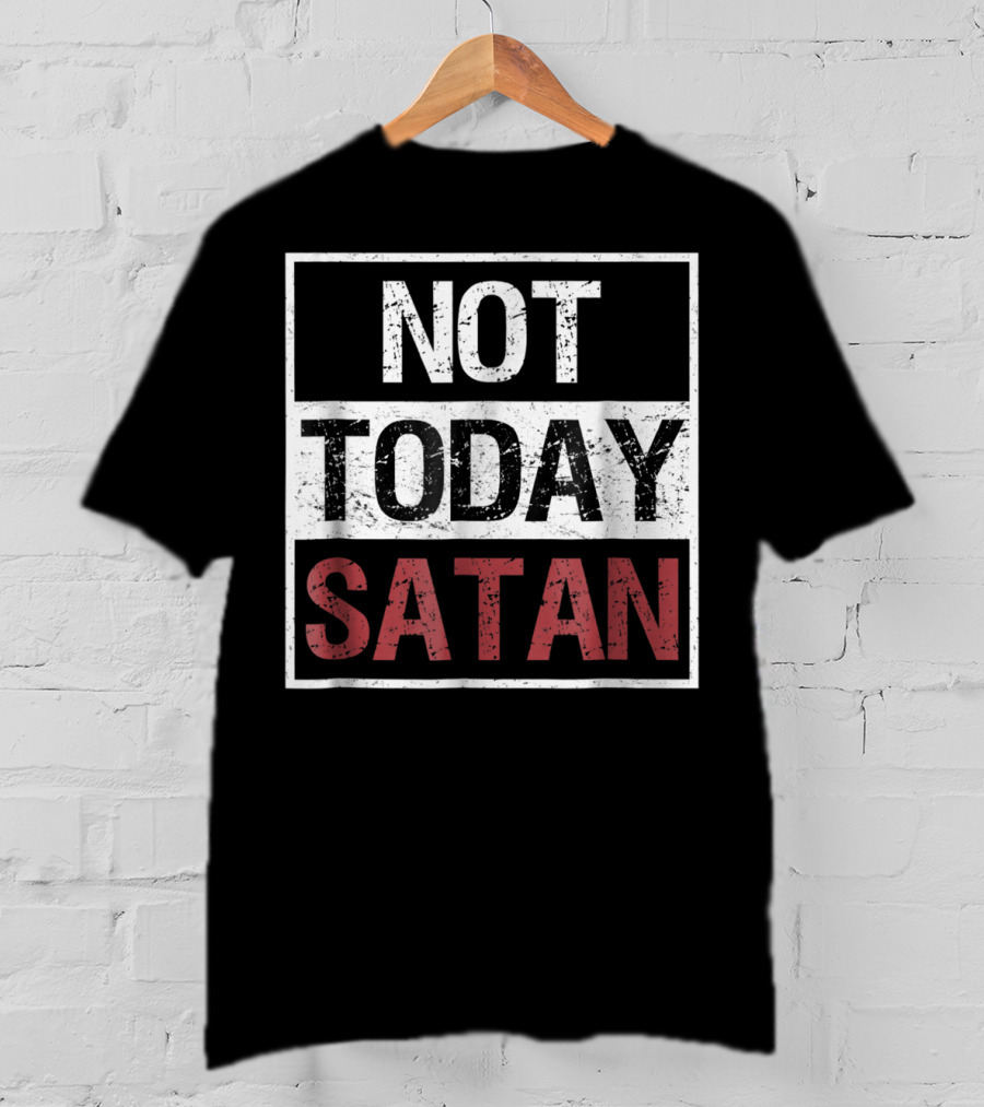 Not Today Satan Funny Saying Christian Not Today Satan T-Shirt