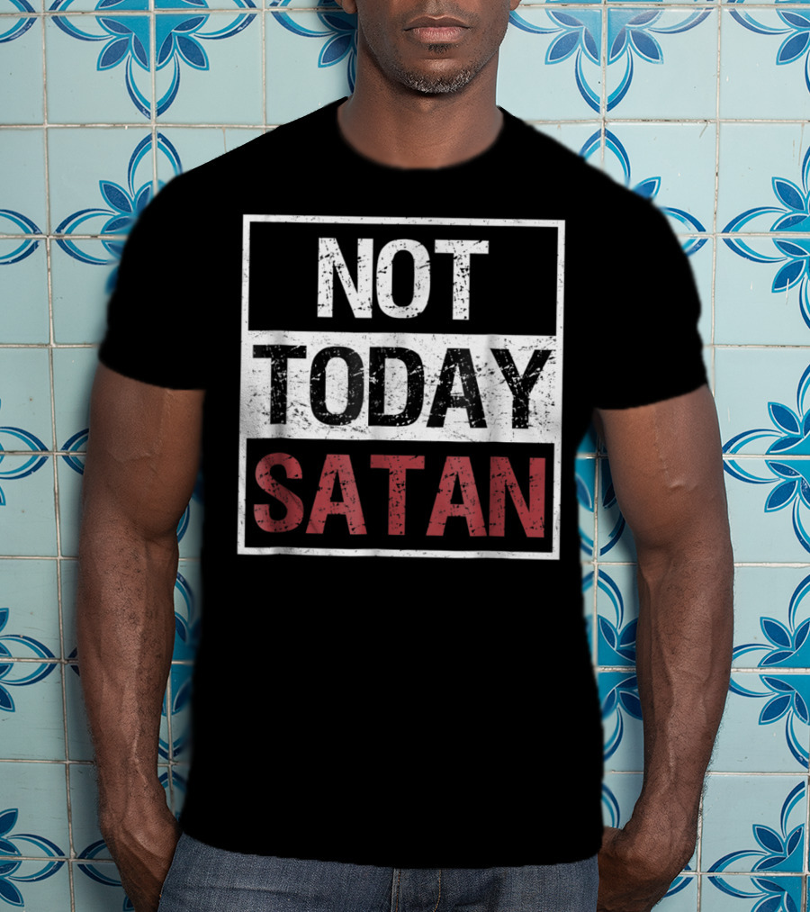 Not Today Satan Funny Saying Christian Not Today Satan T-Shirt
