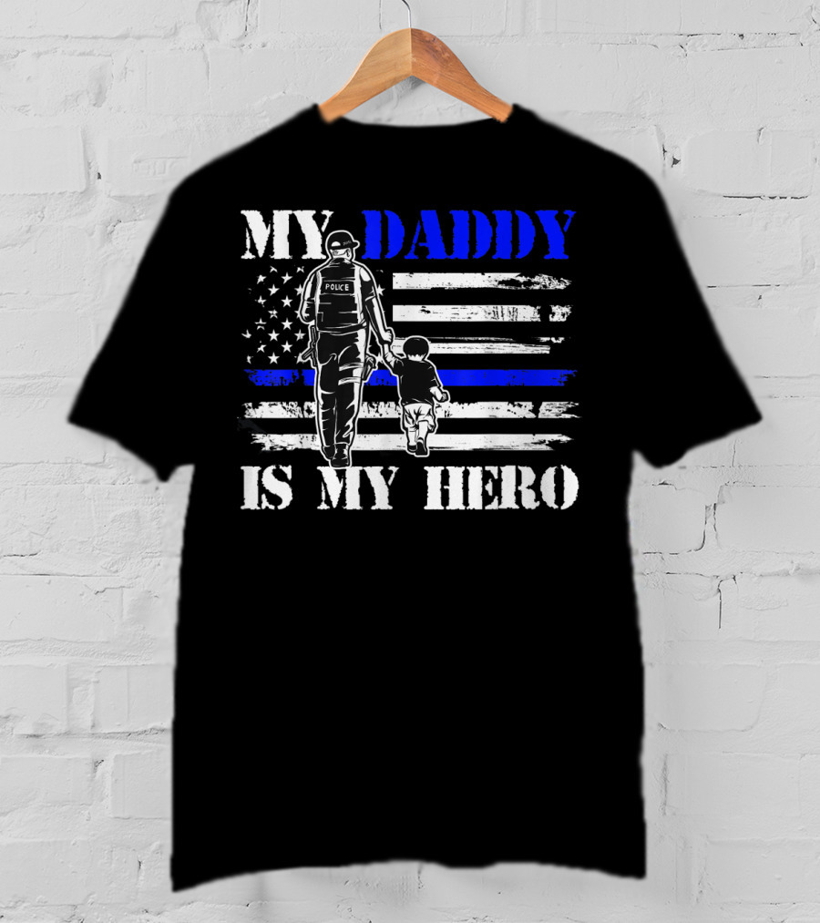 My Daddy Is My Hero Police Officer Thin Blue Line American Flag T-Shirt