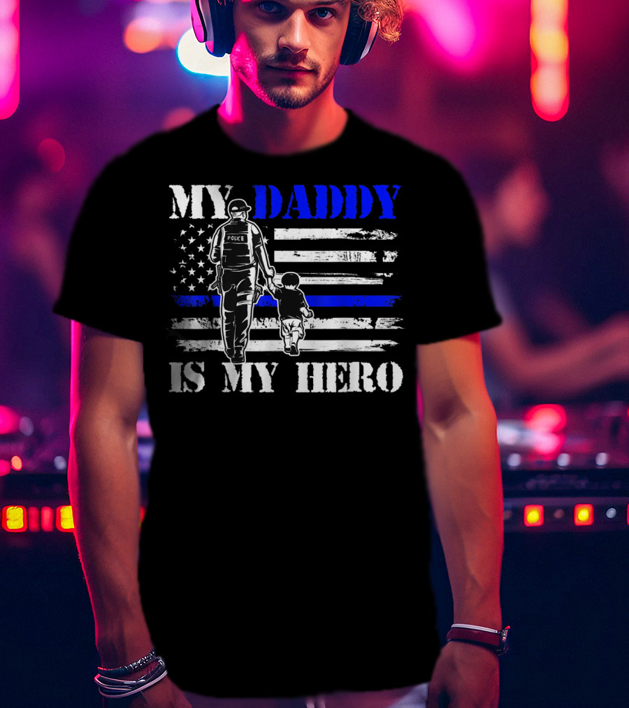 My Daddy Is My Hero Police Officer Thin Blue Line American Flag T-Shirt