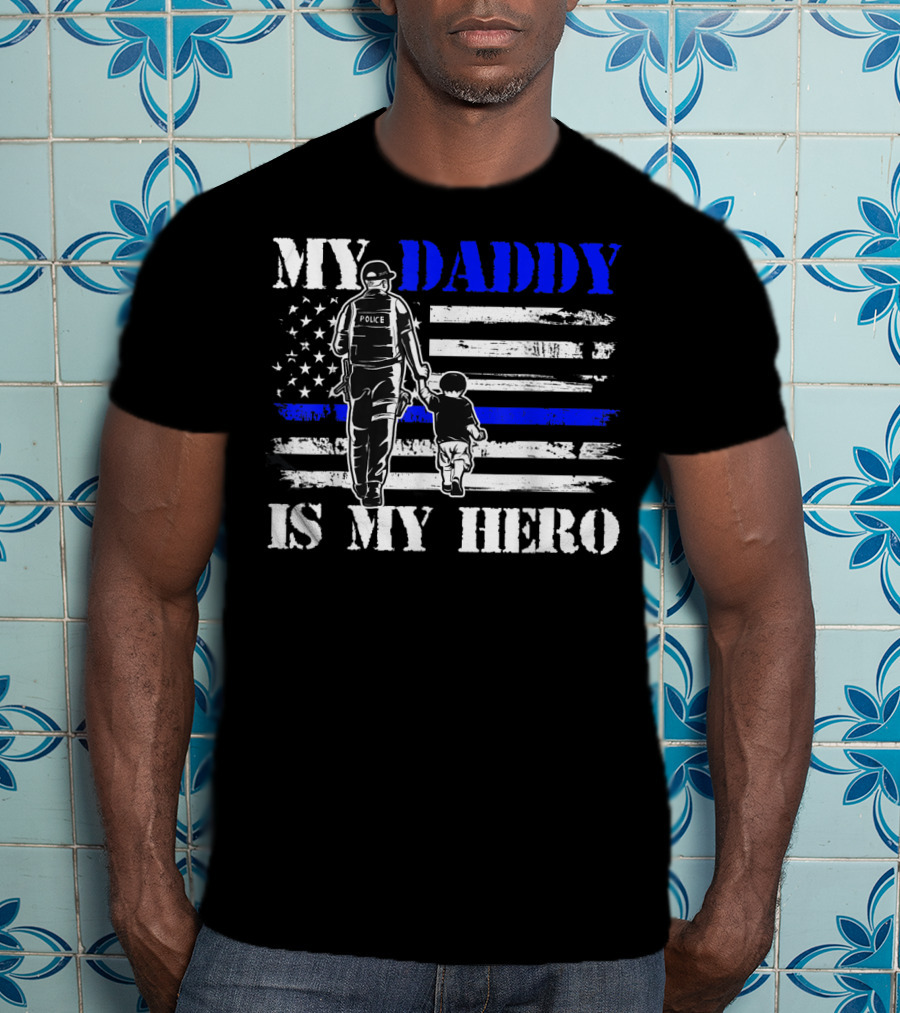 My Daddy Is My Hero Police Officer Thin Blue Line American Flag T-Shirt