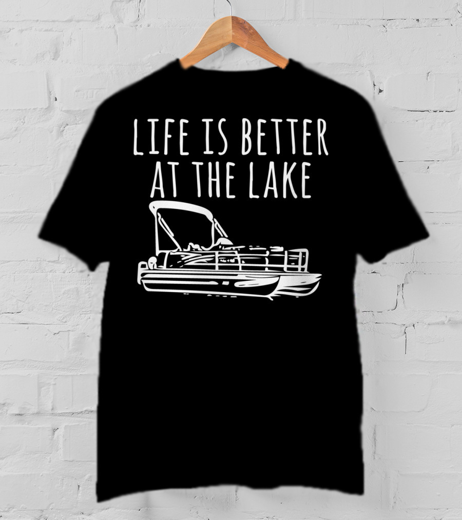 Life Is Better At The Lake Pontoon Boat T-Shirt