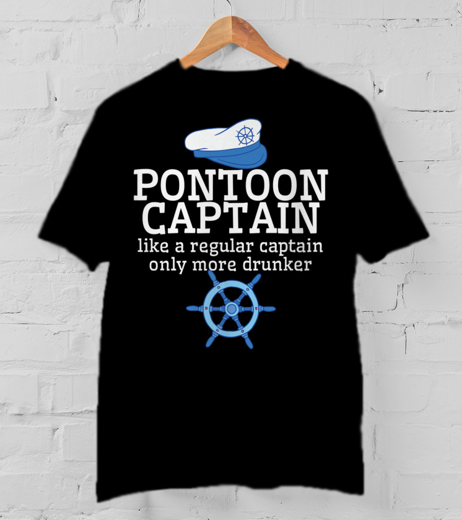 PONTOON CAPTAIN Like A Regular Captain Only More Drunker T-Shirt