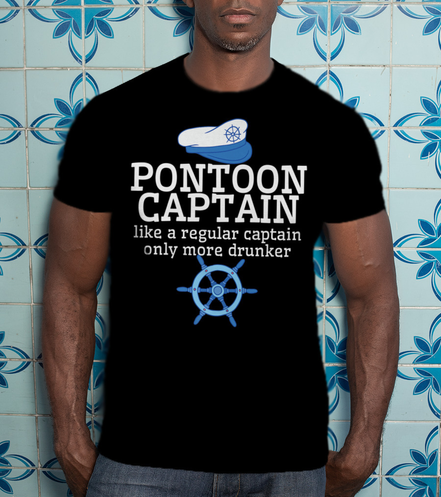 PONTOON CAPTAIN Like A Regular Captain Only More Drunker T-Shirt