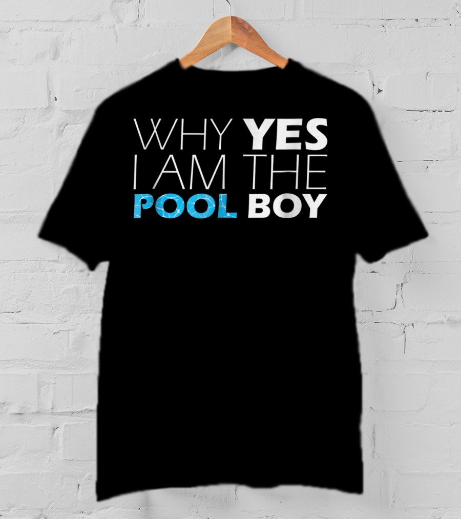WHY YES I AM THE POOL BOY Novelty Humor T-Shirt