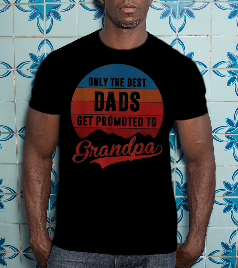 Only The Best Dads Get Promoted To Grandpa Retro T-Shirt