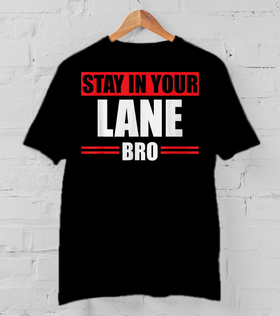 Stay In Your Lane Bro Traffic Driver Warning T-Shirt