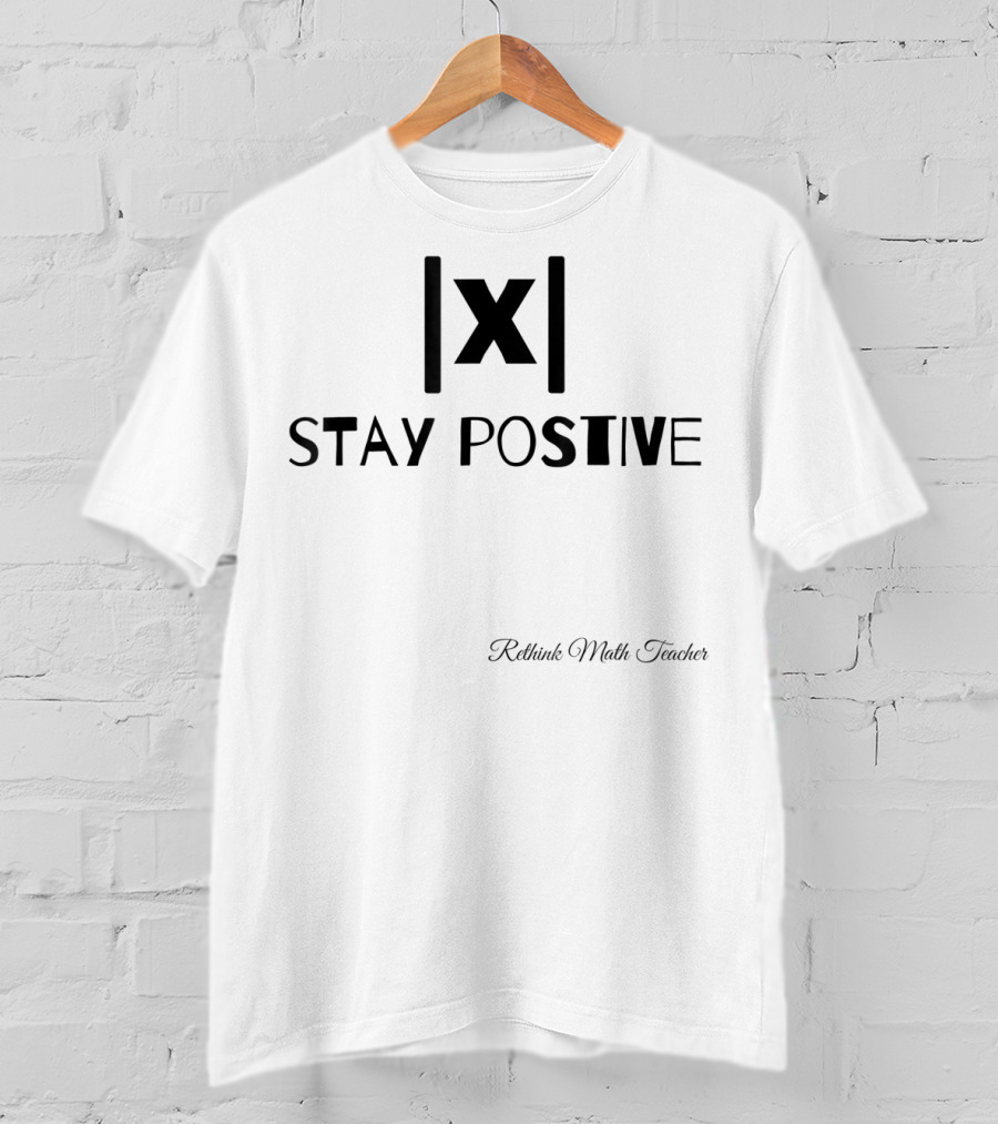 Stay Positive Math Teacher Absolute Value Motivation T-Shirt