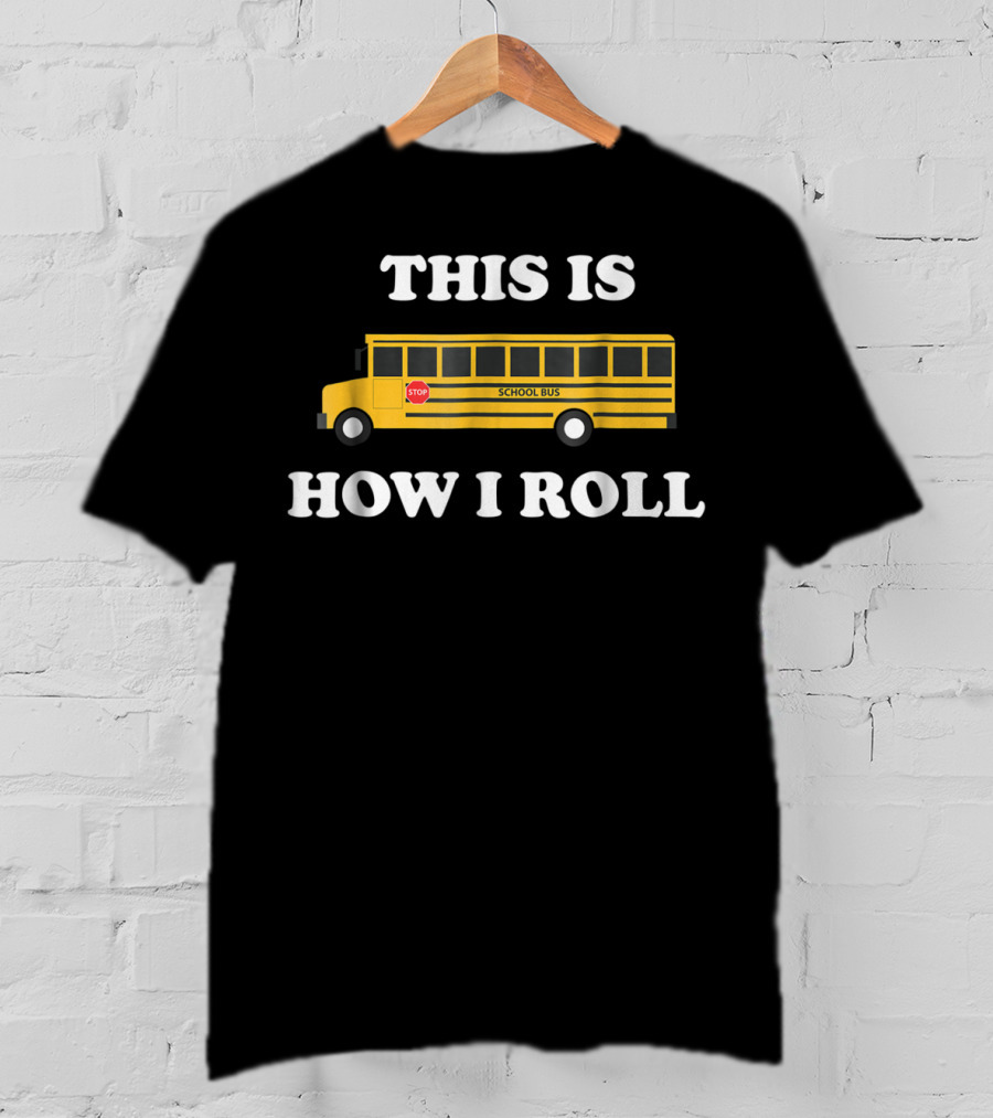 This Is How I Roll Funny School Bus Driver Stop Sign T-Shirt