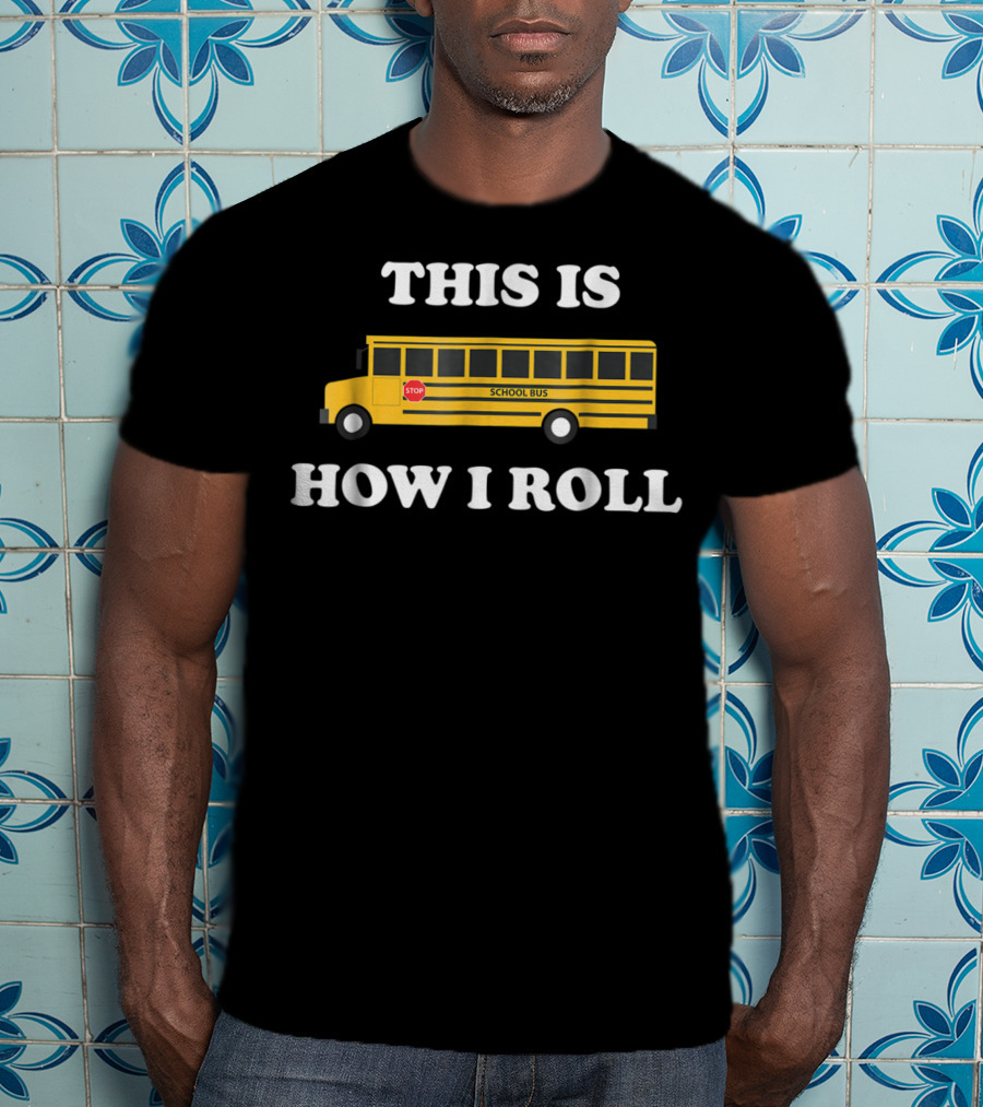 This Is How I Roll Funny School Bus Driver Stop Sign T-Shirt