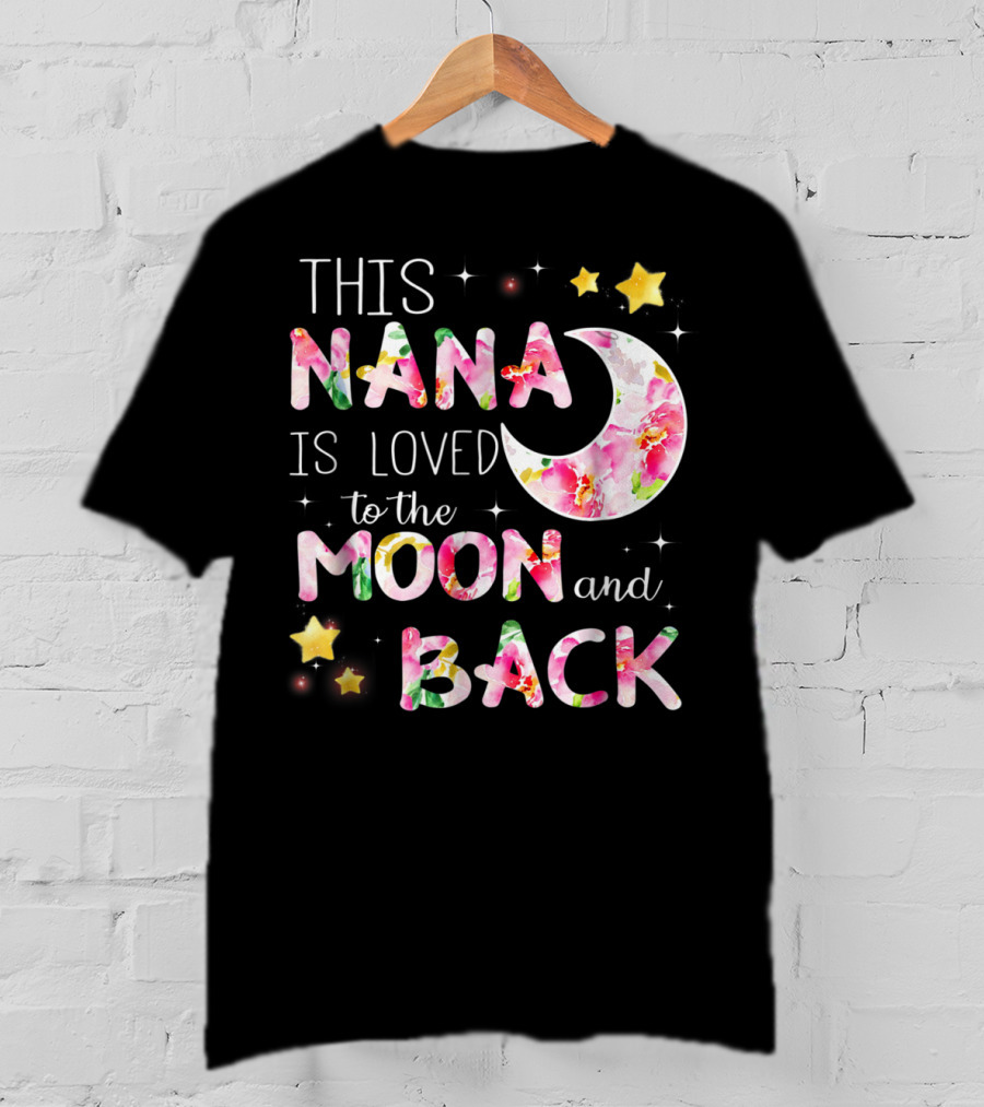 This Nana Is Loved To The Moon And Back Floral Stars Moon T-Shirt