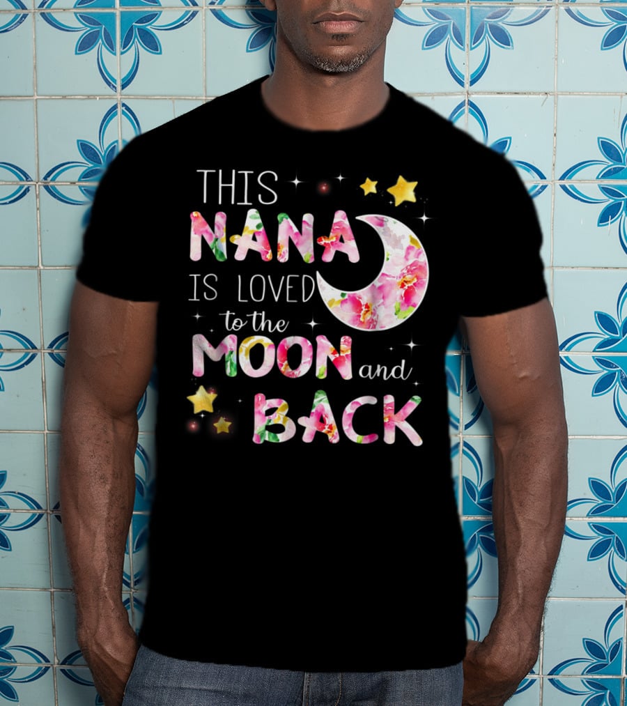 This Nana Is Loved To The Moon And Back Floral Stars Moon T-Shirt