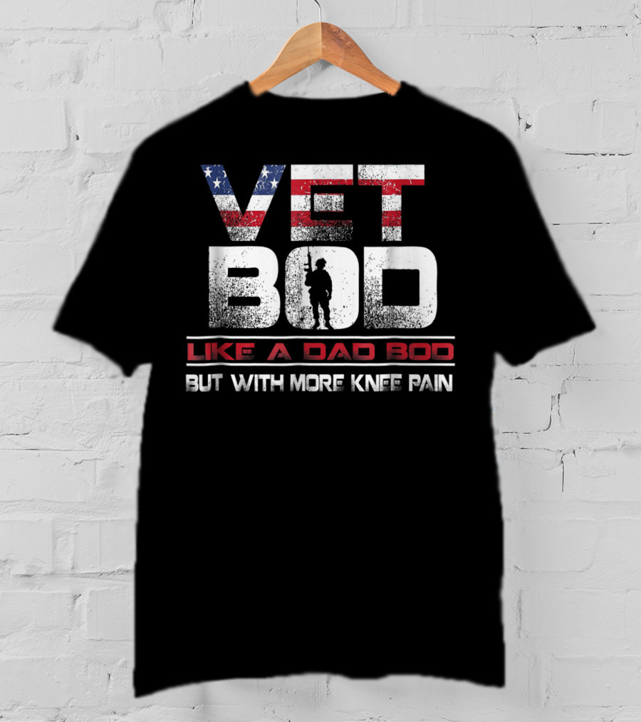 Vet Bod Like A Dad Bod But With More Knee Pain T-Shirt