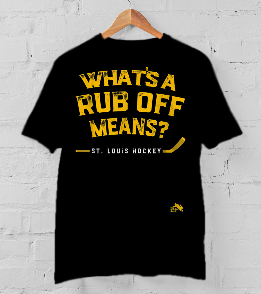 What's A Rub Off Means St. Louis Hockey T-Shirt