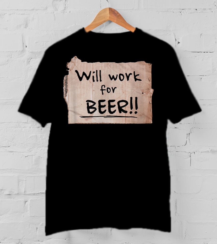 Will Work For Beer Cardboard Sign 848 Classic Phrase Humor T-Shirt
