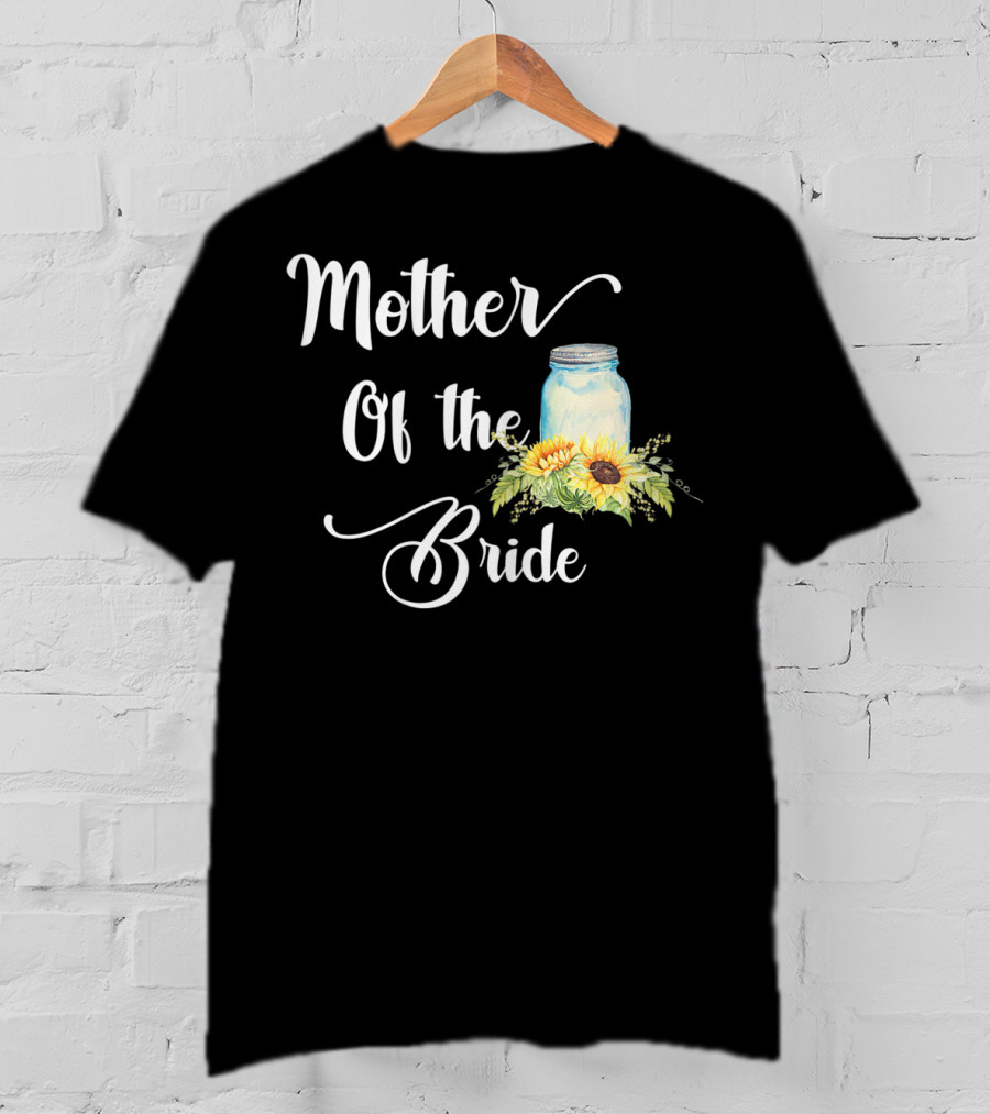 Mother Of The Bride Sunflower Mason Jar T-Shirt