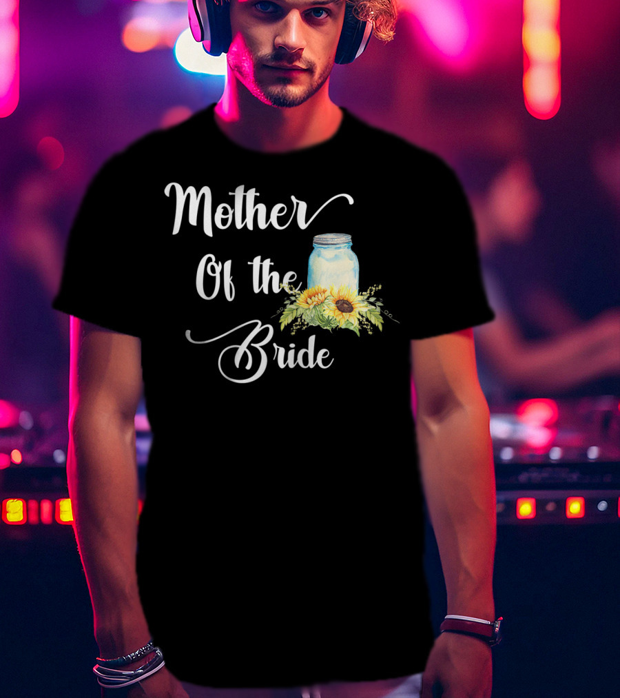 Mother Of The Bride Sunflower Mason Jar T-Shirt
