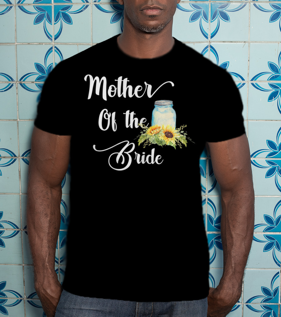 Mother Of The Bride Sunflower Mason Jar T-Shirt