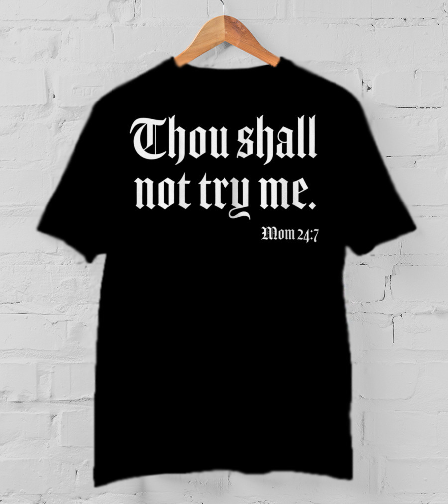 Thou Shall Not Try Me Mom 24:7 T-Shirt