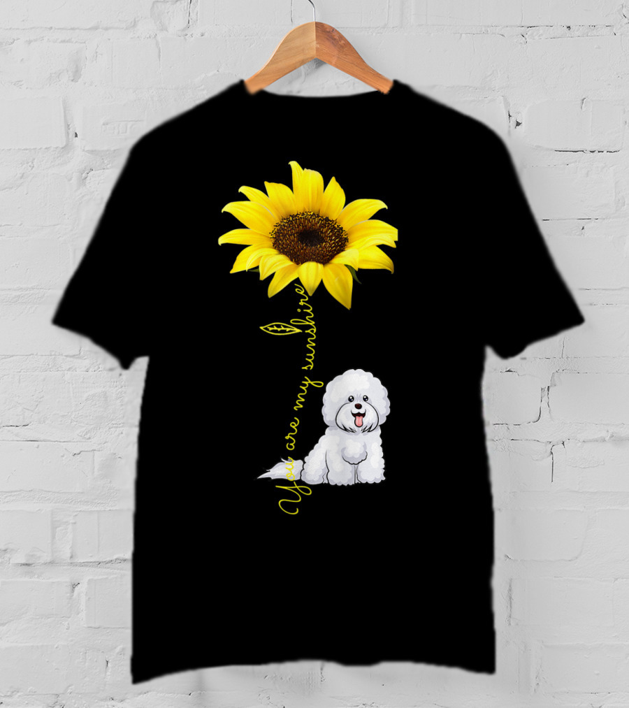You Are My Sunshine Sunflower Bichon Frise You Are My Sunshine T-Shirt