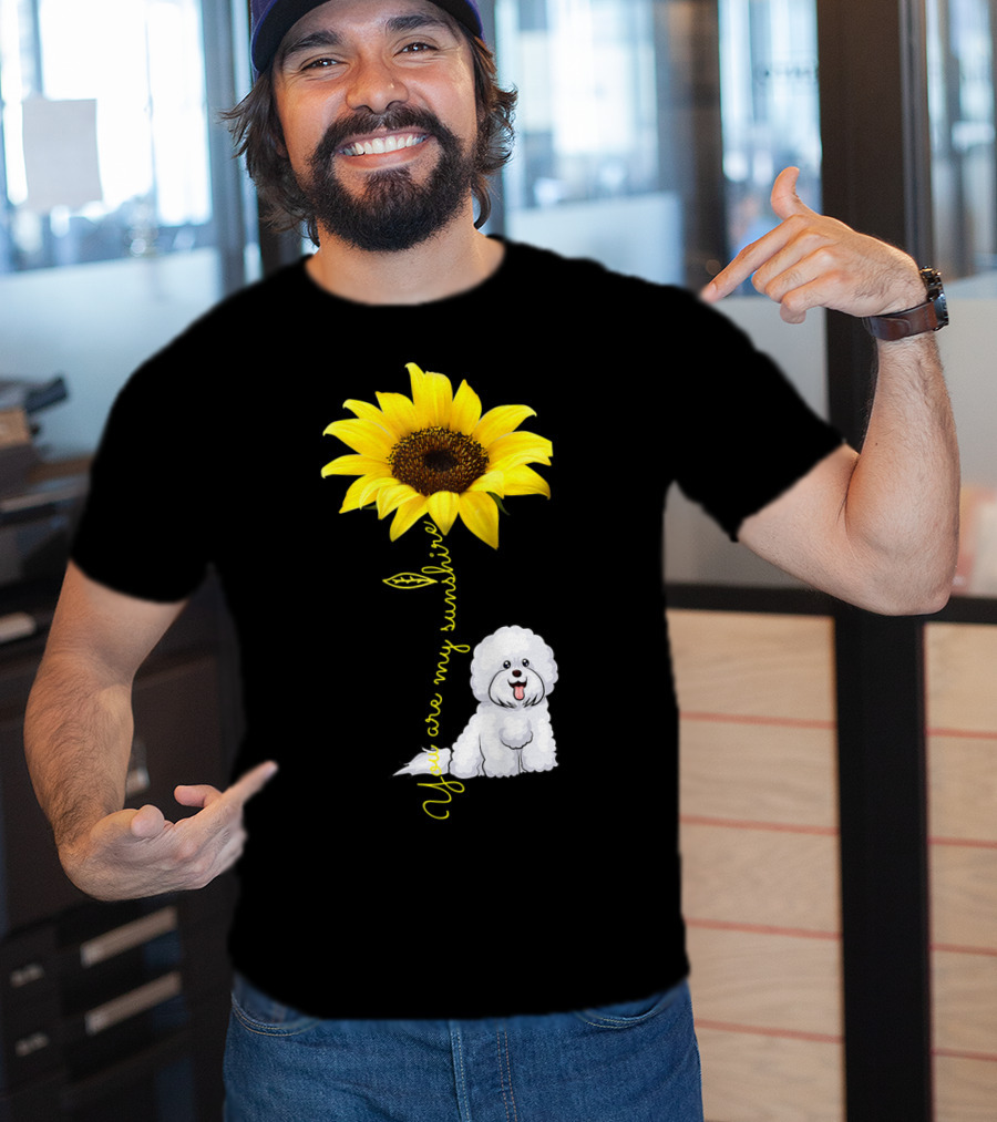 You Are My Sunshine Sunflower Bichon Frise You Are My Sunshine T-Shirt