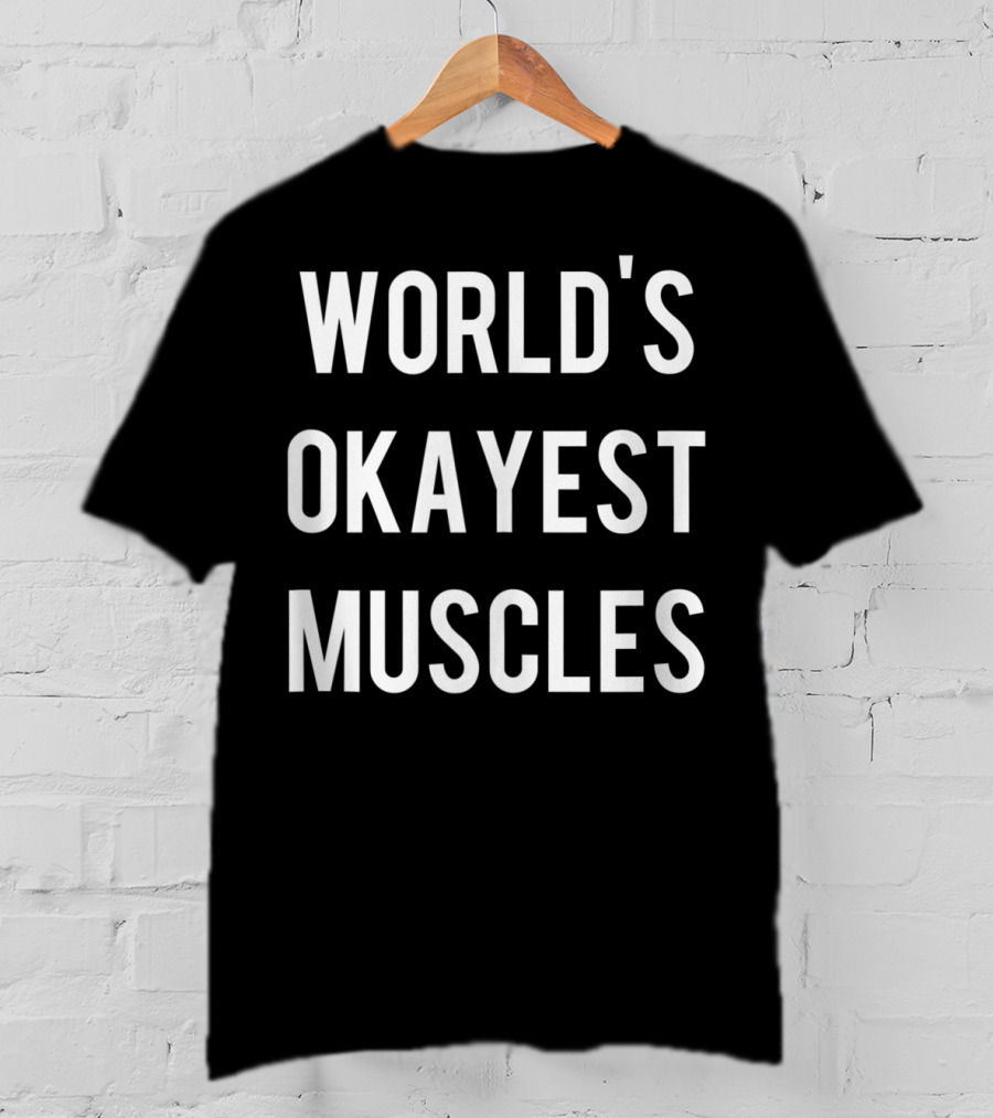 World's Okayest Muscles Flexing Weightlifting Work T-Shirt