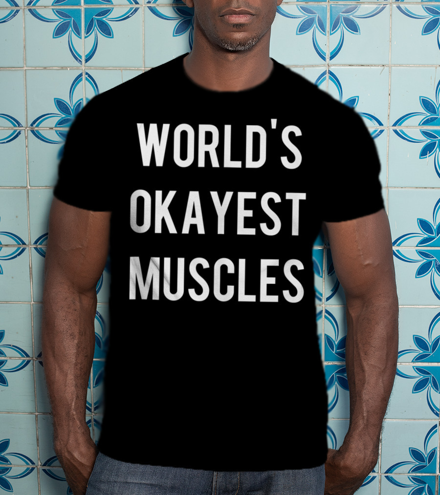 World's Okayest Muscles Flexing Weightlifting Work T-Shirt