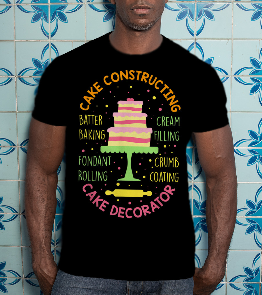 Cake Constructing Batter Baking Fondant Rolling Cream Filling Crumb Coating Cake Decorator T-Shirt