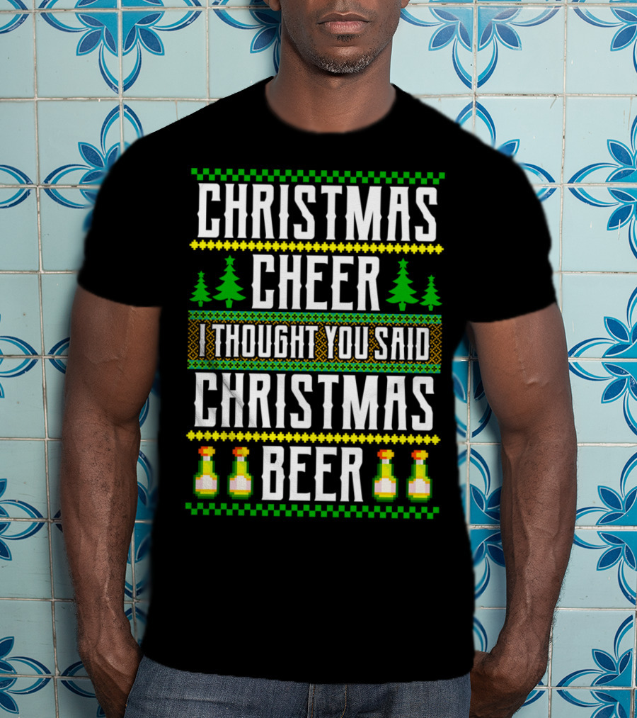 Christmas Cheer I Thought You Said Christmas Beer T-Shirt