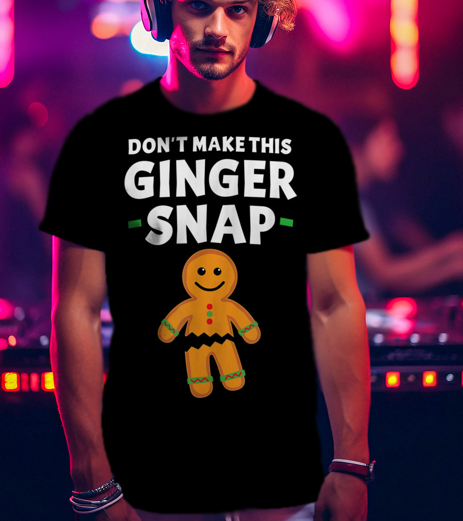 Don't Make This Ginger Snap T-Shirt