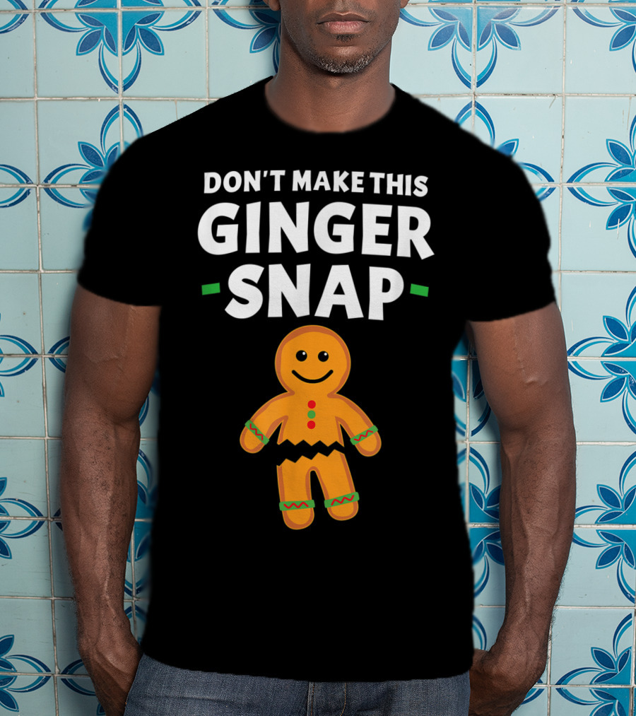 Don't Make This Ginger Snap T-Shirt