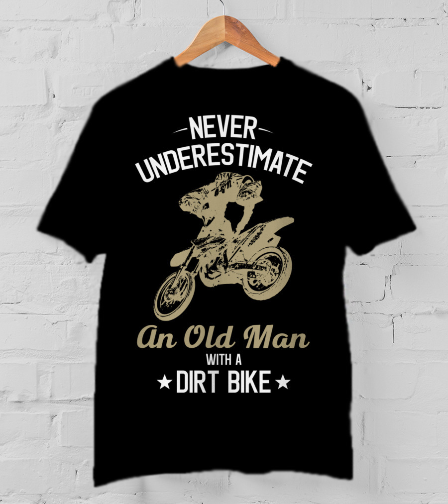 Never Underestimate An Old Man With A Dirt Bike Funny Enduro Bikes Rider Motorcycle T-Shirt