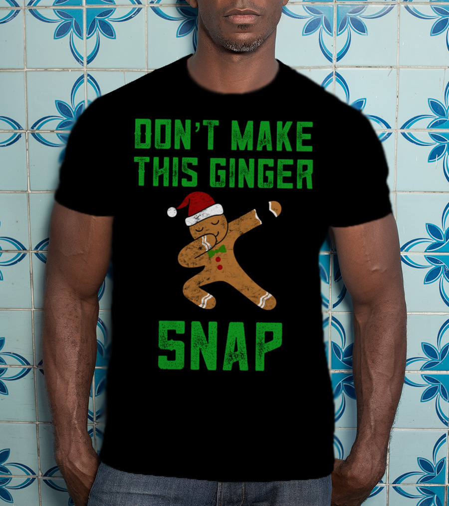 Don’t Make This Ginger Snap Christmas Santa Hat Dabbing T-Shirt