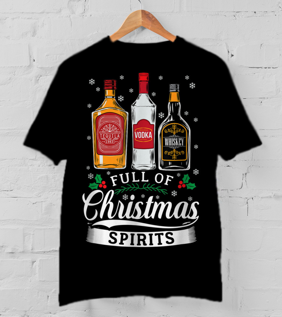 Full Of Christmas Spirits Tequila Vodka Whiskey Holiday Humor T-Shirt