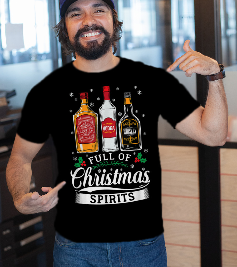 Full Of Christmas Spirits Tequila Vodka Whiskey Holiday Humor T-Shirt